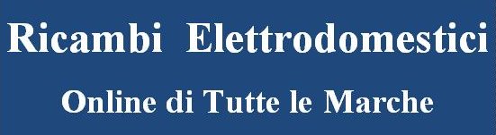 RICAMBI ELETTRODOMESTICI DI TUTTE LE MARCHE